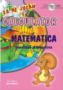 inmultirea impartirea inmultirea impartirea din seria jucam calculator adunarea scaderea propunem